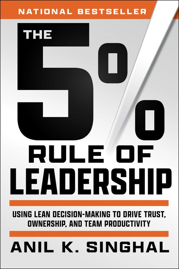 The 5% Rule of Leadership: Using Lean Decision-Making to Drive Trust, Ownership, and Team Productivity