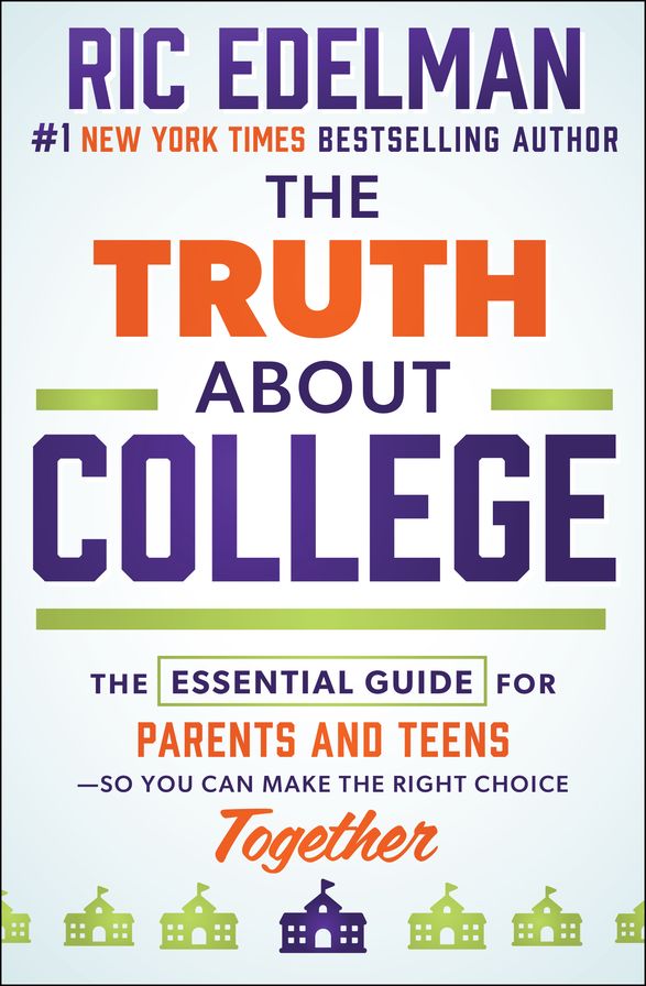 The Truth About College: The Essential Guide for Parents and Teens-So You Can Make the Right Choice Together