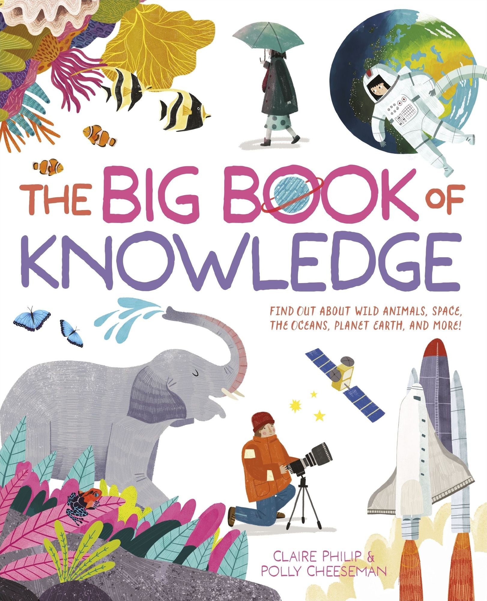 The Big Book of Knowledge: Find Out About Wild Animals, Space, the Oceans, Planet Earth and More!