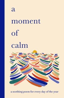 A Moment of Calm: A soothing poem for every day of the year
