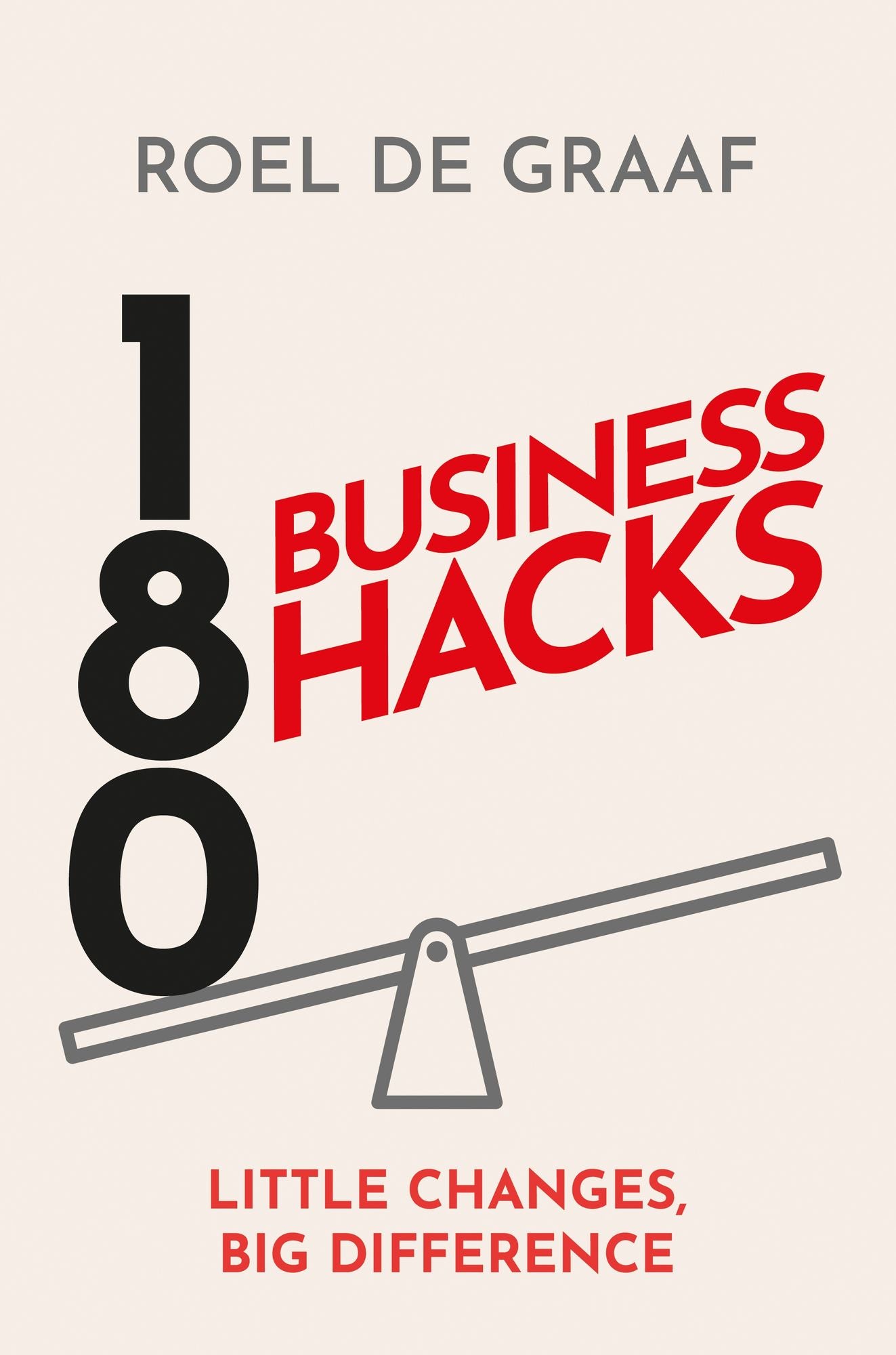 180 Business Hacks: Surprising ways to get ahead at work