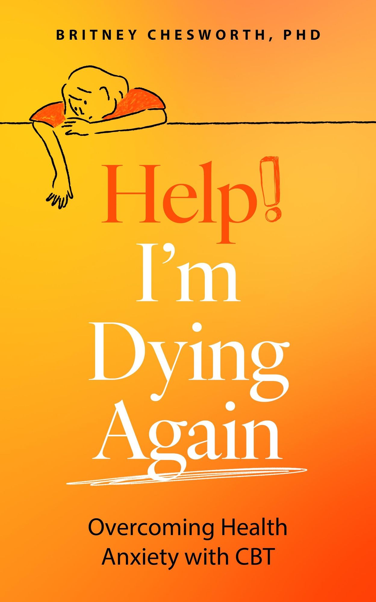 Help, I'm Dying Again: Overcoming Health Anxiety with Cognitive Behavioral Therapy (CBT)