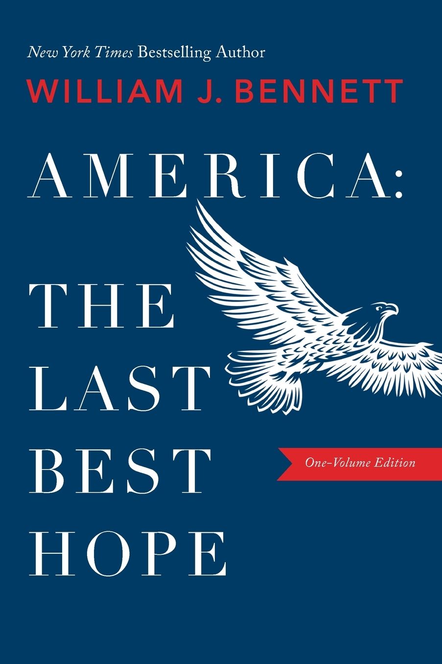America-The Last Best Hope (One-Volume Edition): Explore the Discovery of the New World, the Revolutionary War, the Civil War, World War I, the Great Depression, World War II, the Civil Rights Movement, the Cold War, the Fall of Communism, the Rise of Rad