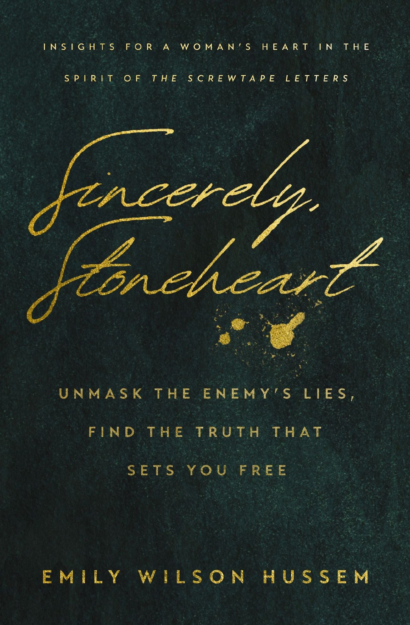 Sincerely, Stoneheart: Unmask the Enemy's Lies, Find the Truth That Sets You Free (Insights for a Woman's Heart in the Spirit of the C.S. Lewis Classic, The Screwtape Letters)