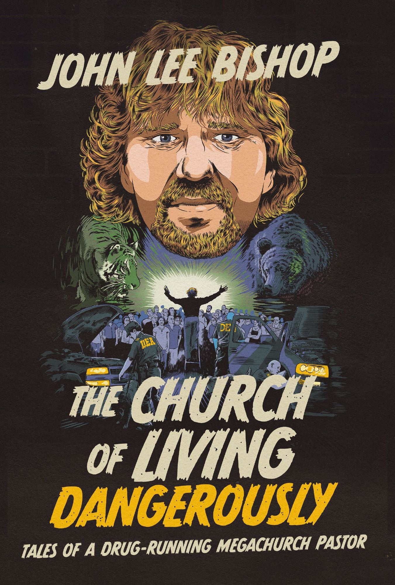 The Church of Living Dangerously: Tales of a Drug-Running Megachurch Pastor