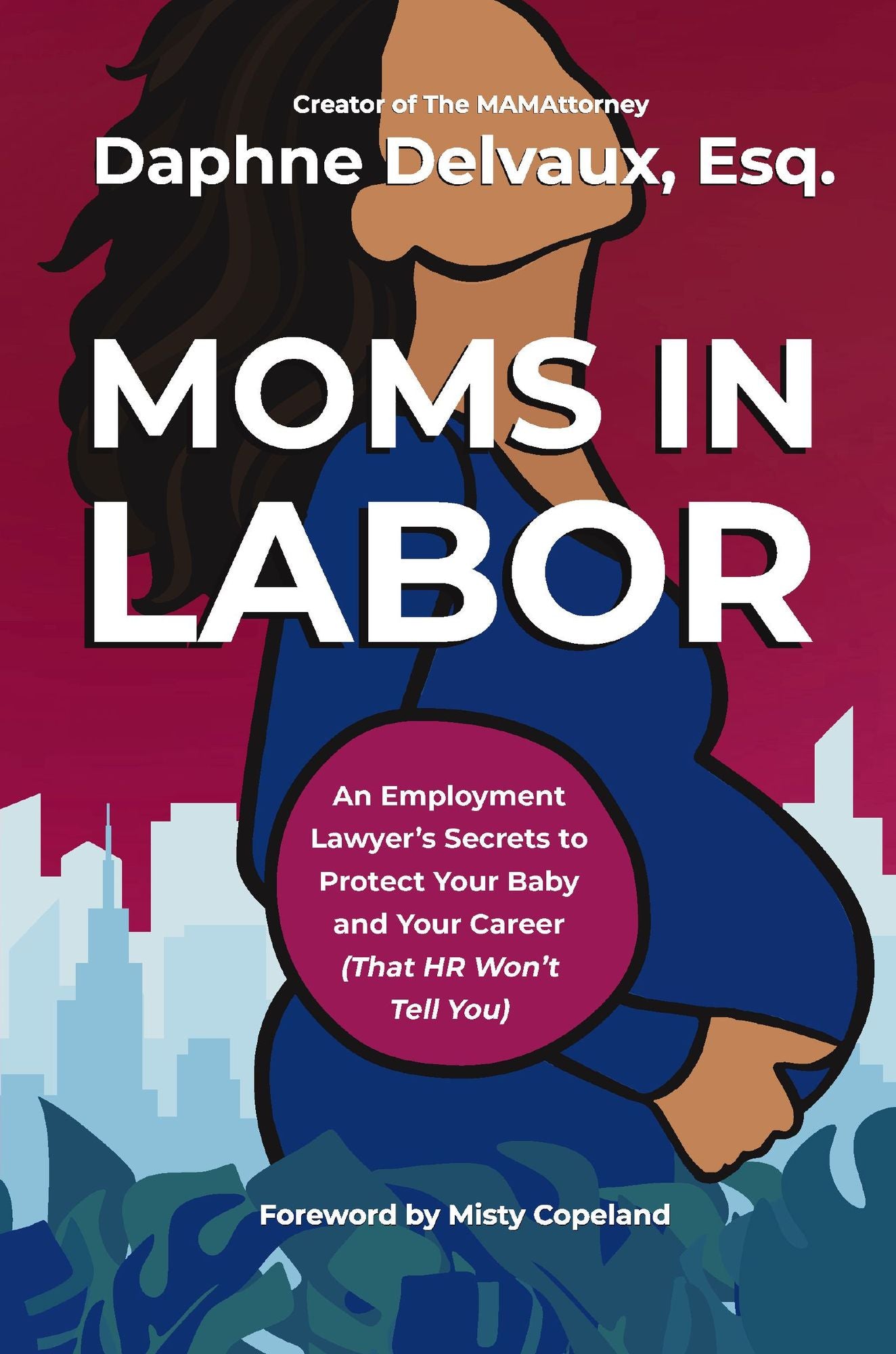 Moms in Labor: An Employment Lawyer's Secrets To Protect Your Baby and Your Career (That HR Won't Tell You)