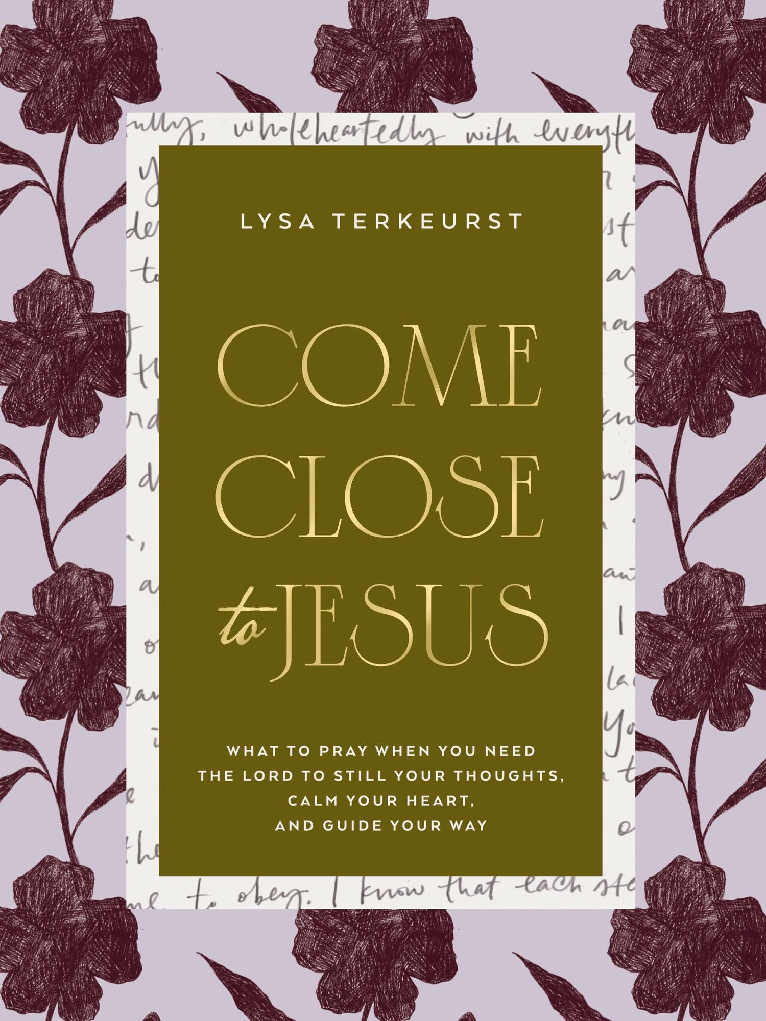 Come Close to Jesus: What to Pray When You Need the Lord to Still Your Thoughts, Calm Your Heart, and Guide Your Way (50 Devotional Prayers)