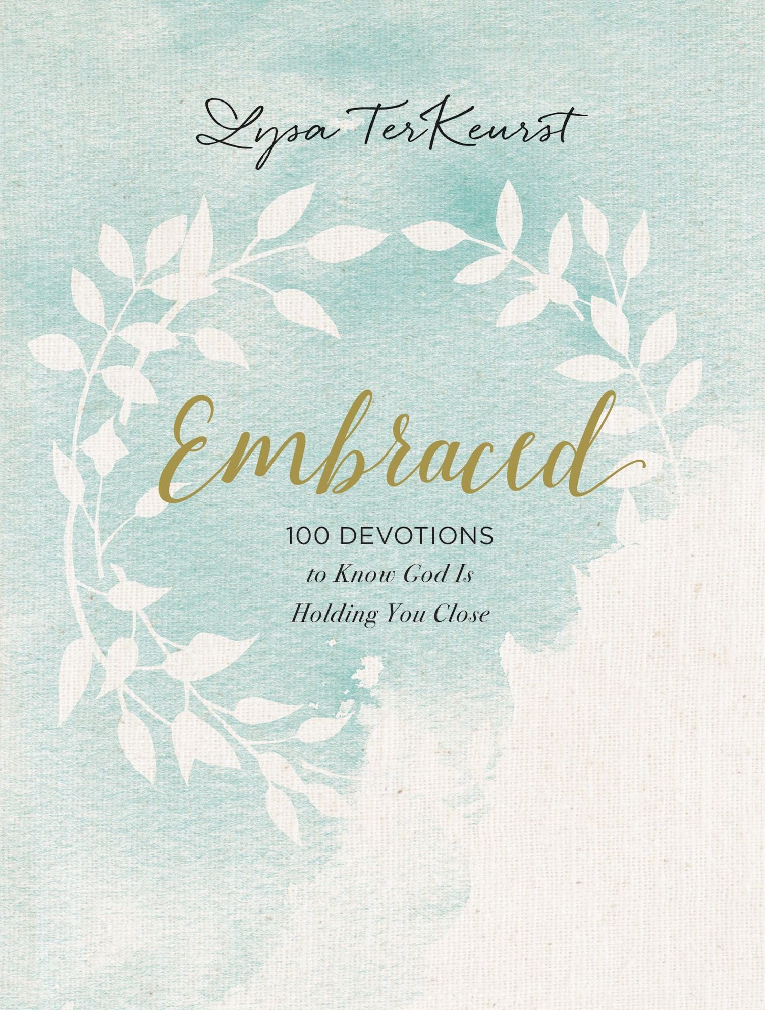 Embraced: 100 Devotions to Know God Is Holding You Close - A Daily Devotional for Comfort and Confidence