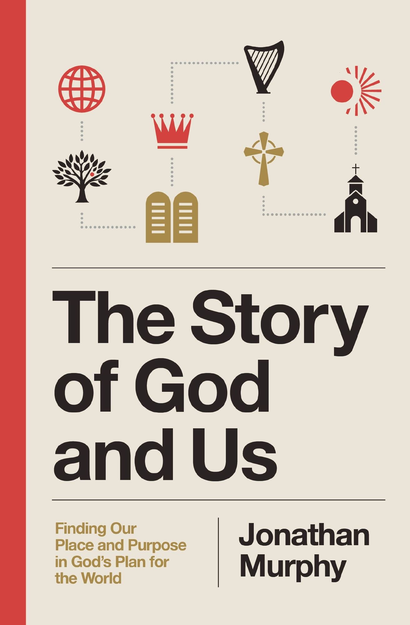 The Story of God and Us: Finding Our Place and Purpose in God's Plan for the World