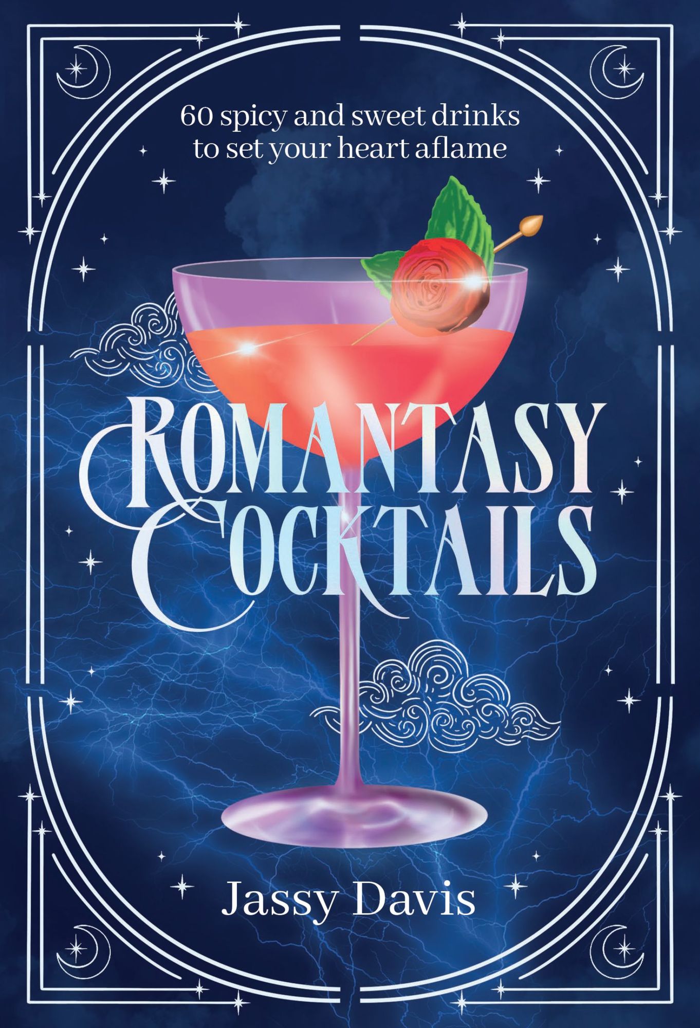 Romantasy Cocktails: 60 Spicy and Sweet Cocktails to Fall For