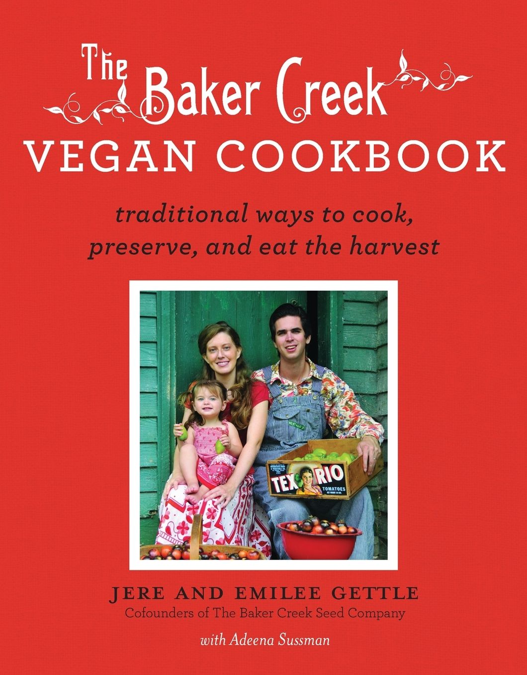 The Baker Creek Vegan Cookbook: Traditional Ways to Cook, Preserve, and Eat the Harvest