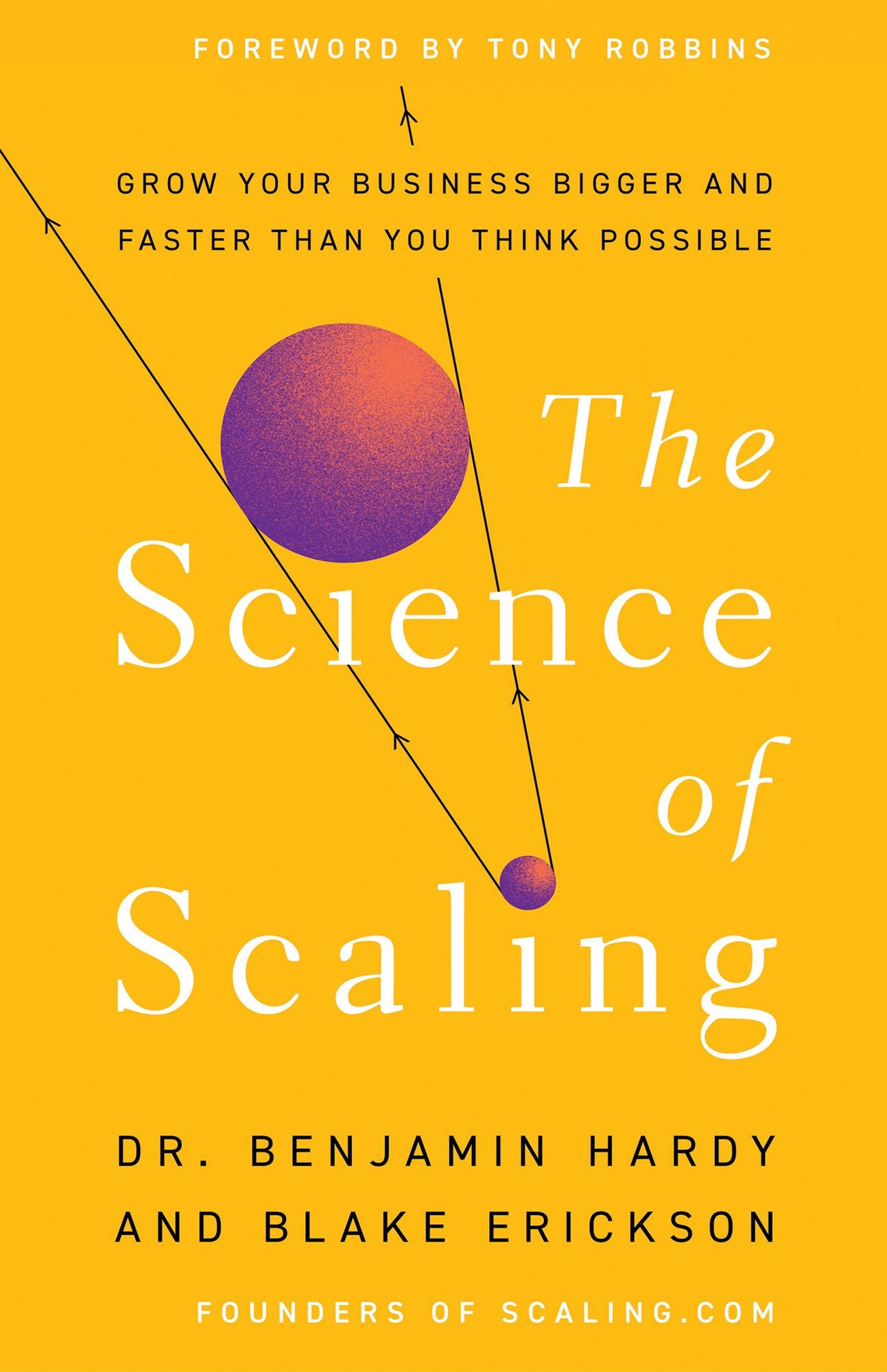 The Science of Scaling: Grow Your Business Bigger and Faster Than You Think Possible