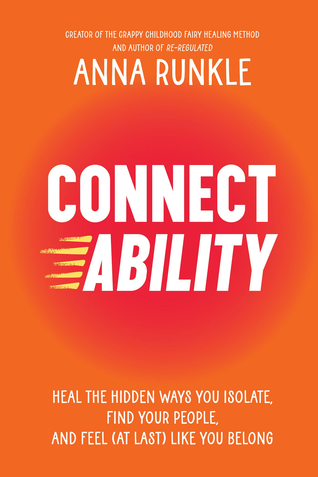 Connectability: Heal the Hidden Ways You Isolate, Find Your People, and Feel (At Last) Like You Belong