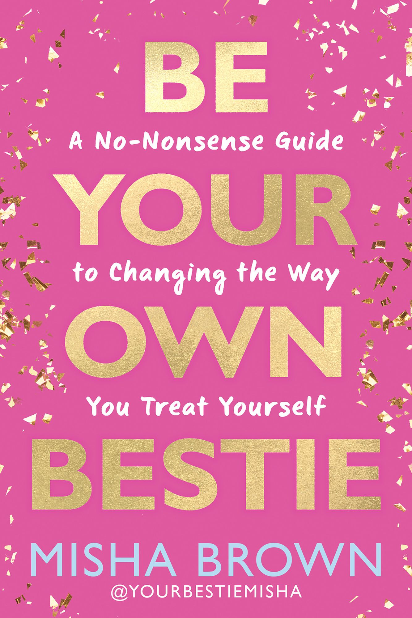 Be Your Own Bestie: A No-Nonsense Guide to Changing the Way You Treat Yourself