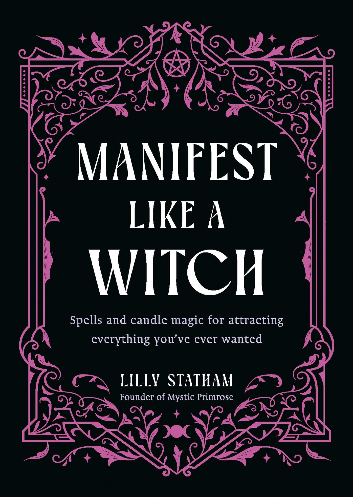Manifest Like a Witch: Spells and Candle Magic for Attracting Everything You've Ever Wanted