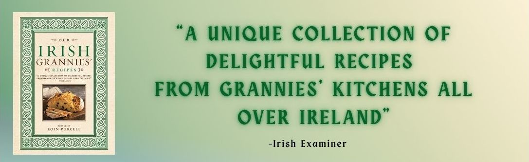 Our Irish Grannies' Recipes: Comforting and Delicious Cooking From the Old Country to Your Family's Table