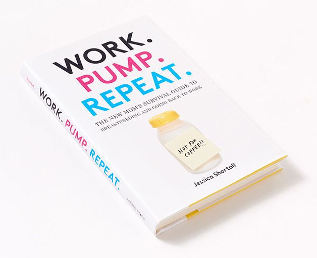Work. Pump. Repeat.: The New Mom's Survival Guide to Breastfeeding and Going Back to Work