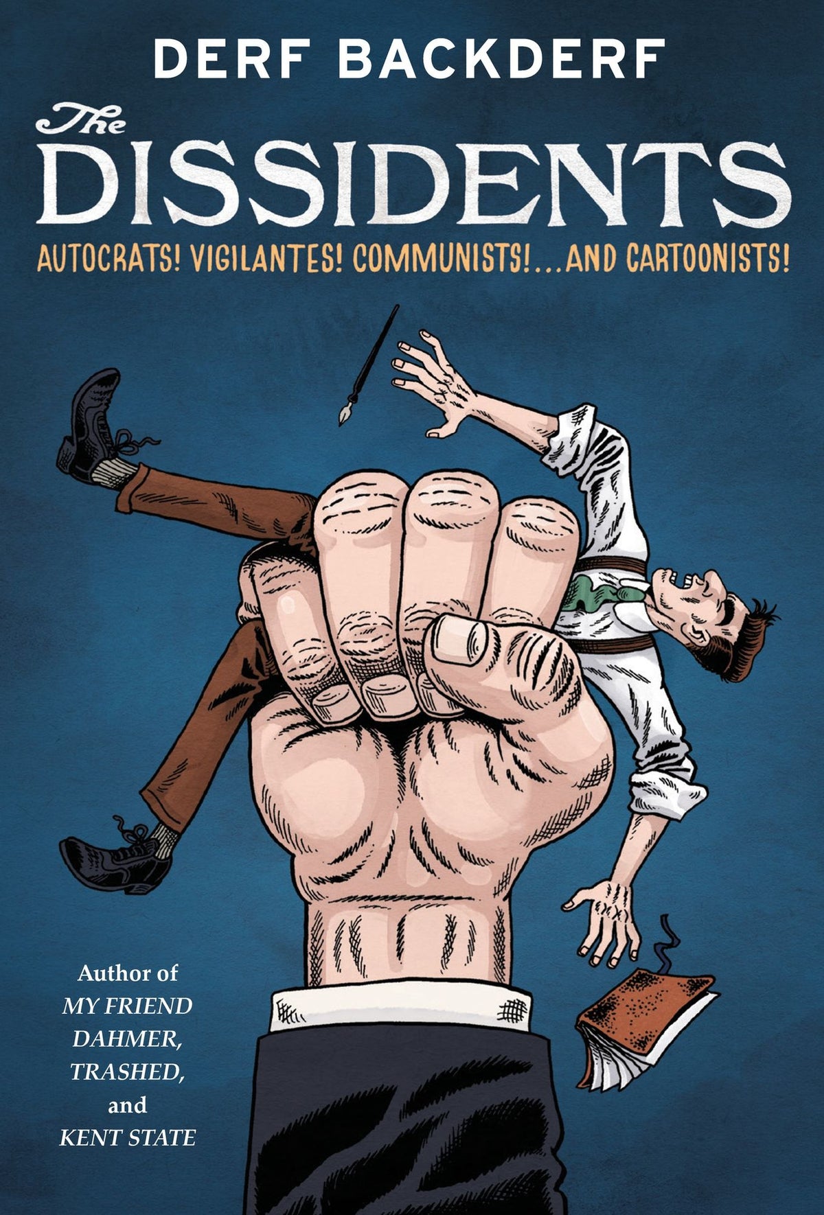 The Dissidents: Autocrats! Vigilantes! Communists! And Cartoonists!