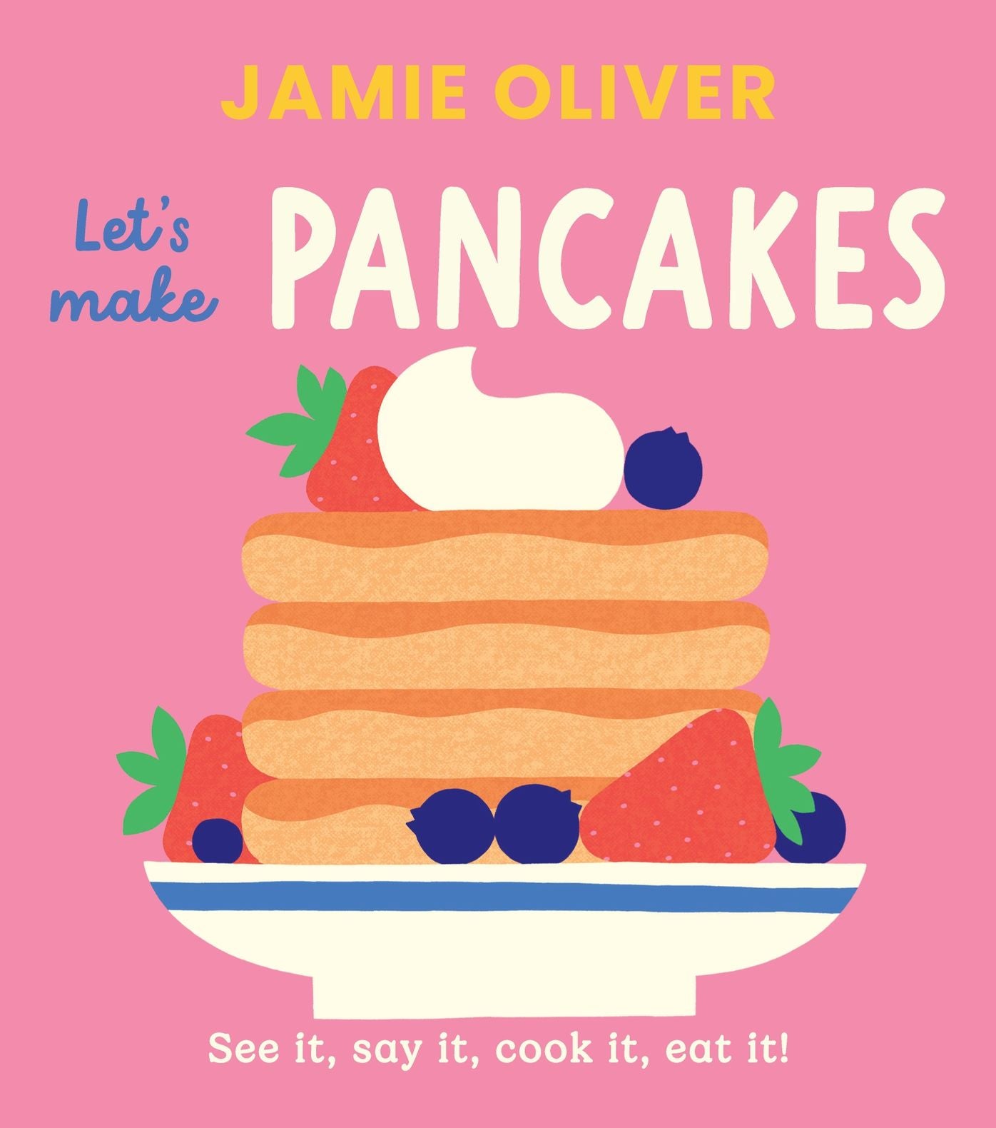 Let's Make Pancakes: See it, Say It, Cook It, Eat It!