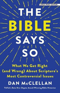 The Bible Says So: What We Get Right (and Wrong) About Scripture's Most Controversial Issues