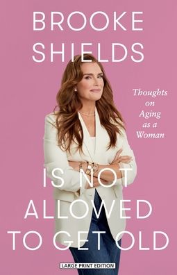 Brooke Shields Is Not Allowed to Get Old: Thoughts on Aging as a Woman