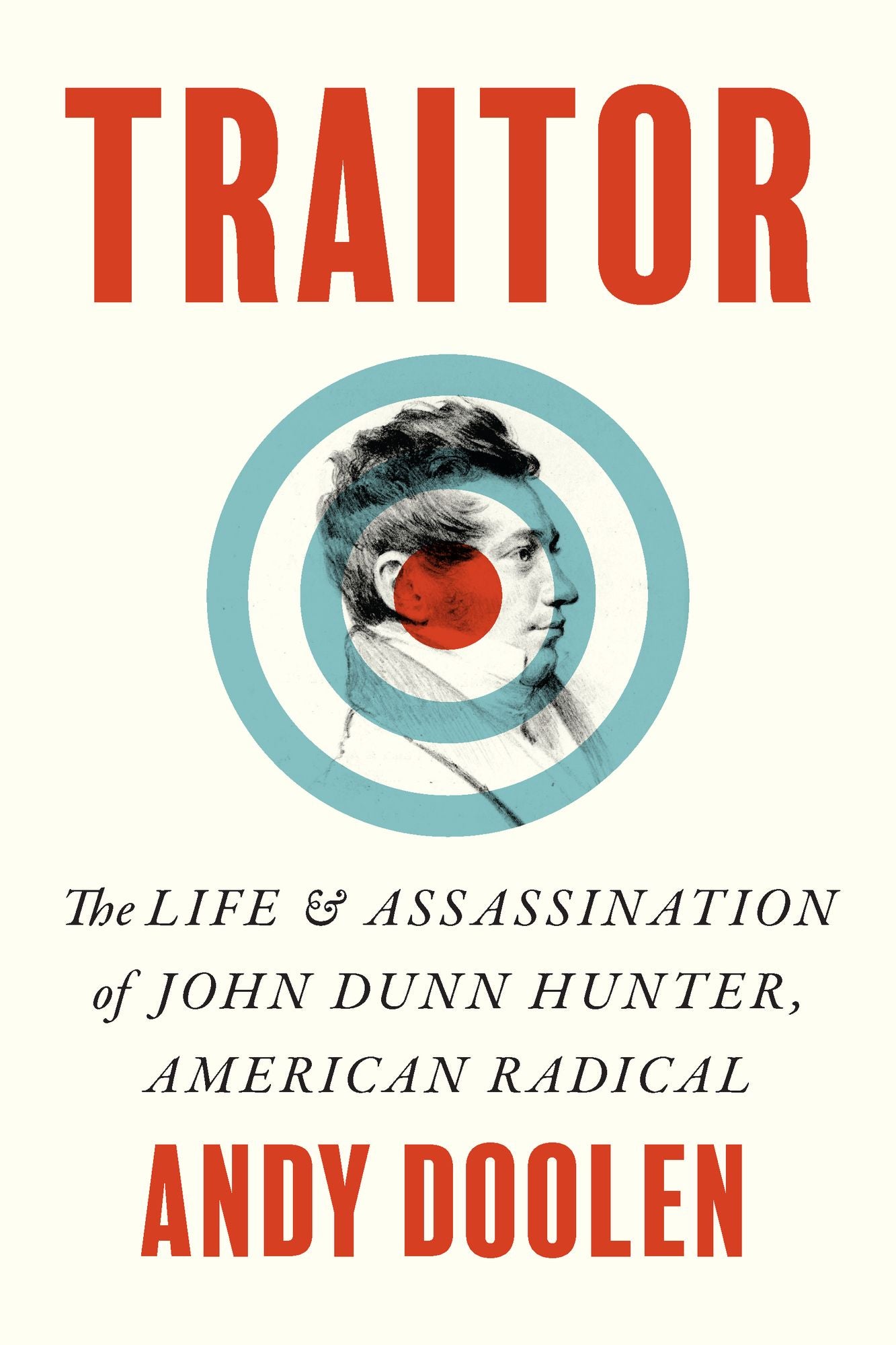Traitor: The Life and Assassination of John Dunn Hunter, American Radical