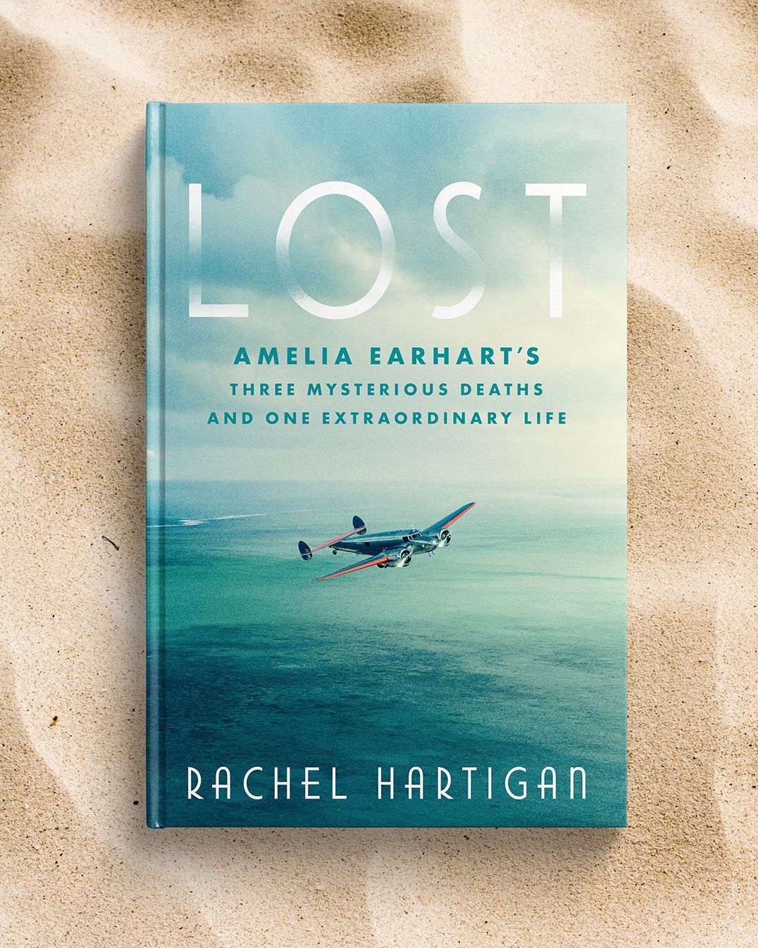 Lost: Amelia Earhart's Three Mysterious Deaths and One Extraordinary Life