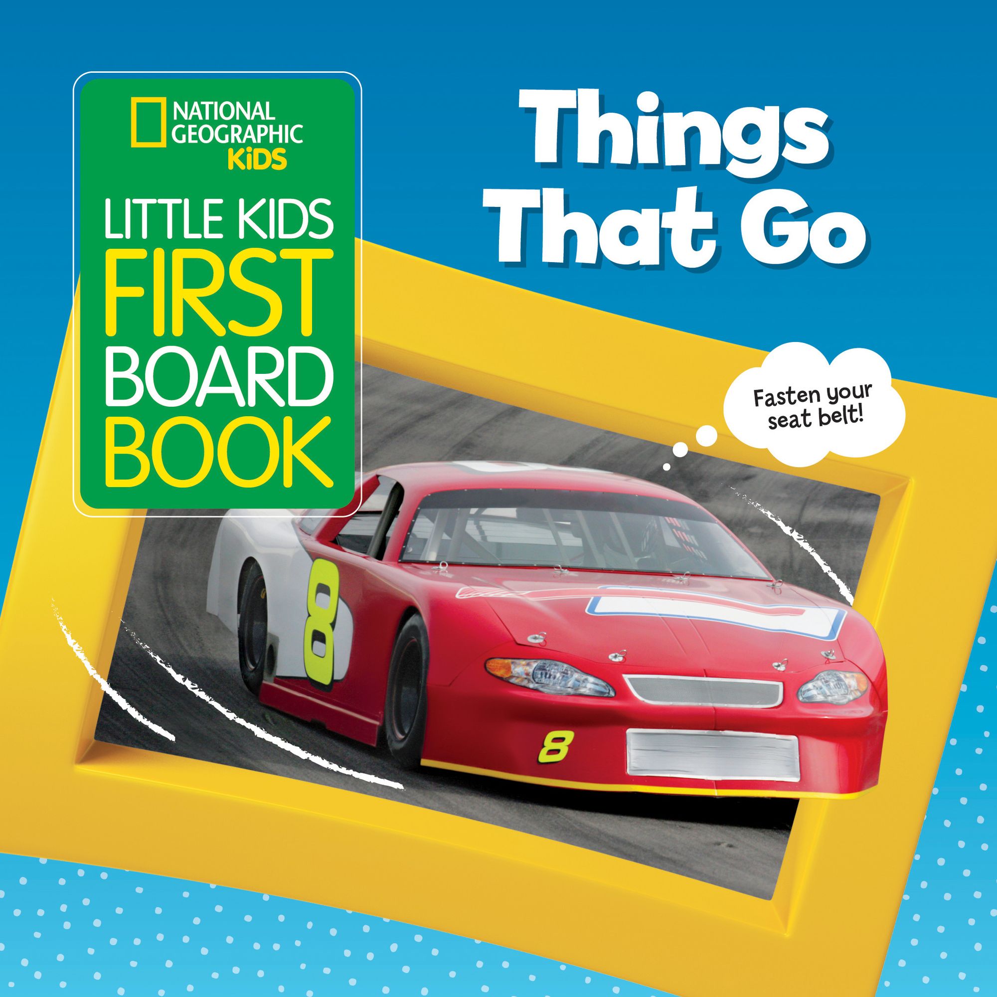 National Geographic Kids Little Kids First Board Book: Things That Go: A Book of Cars, Buses, Boats, and Trains for Little Learners