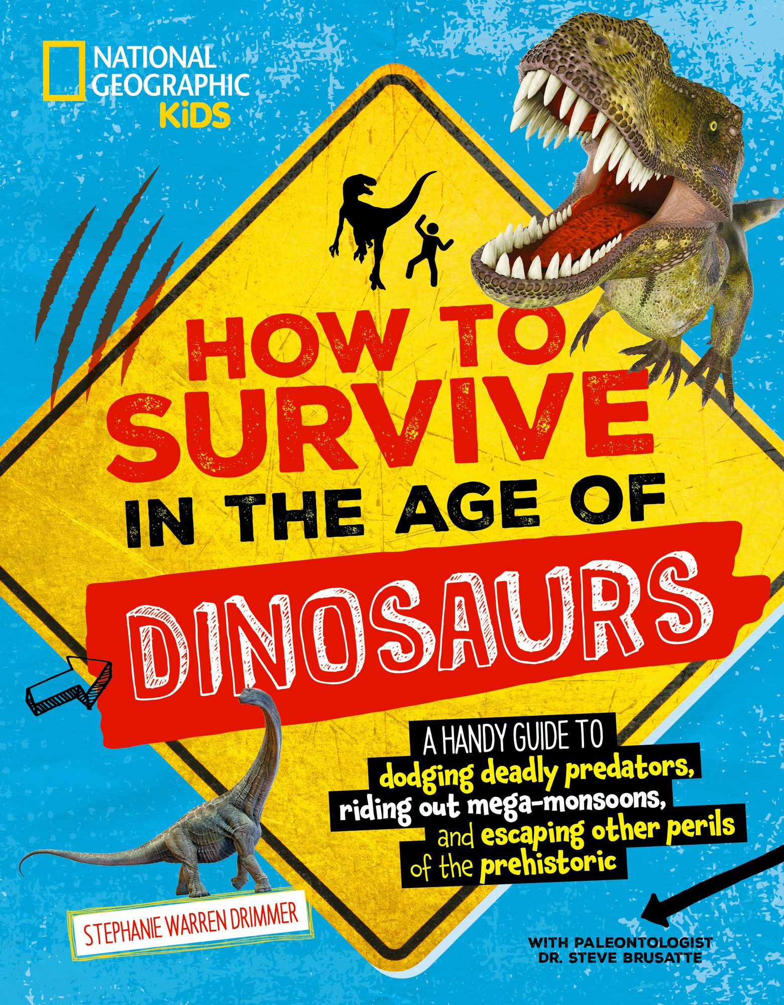 How to Survive in the Age of Dinosaurs: A Handy Guide to Dodging Deadly Predators, Riding Out Mega-Monsoons, and Escaping Other Perils of the Prehistoric