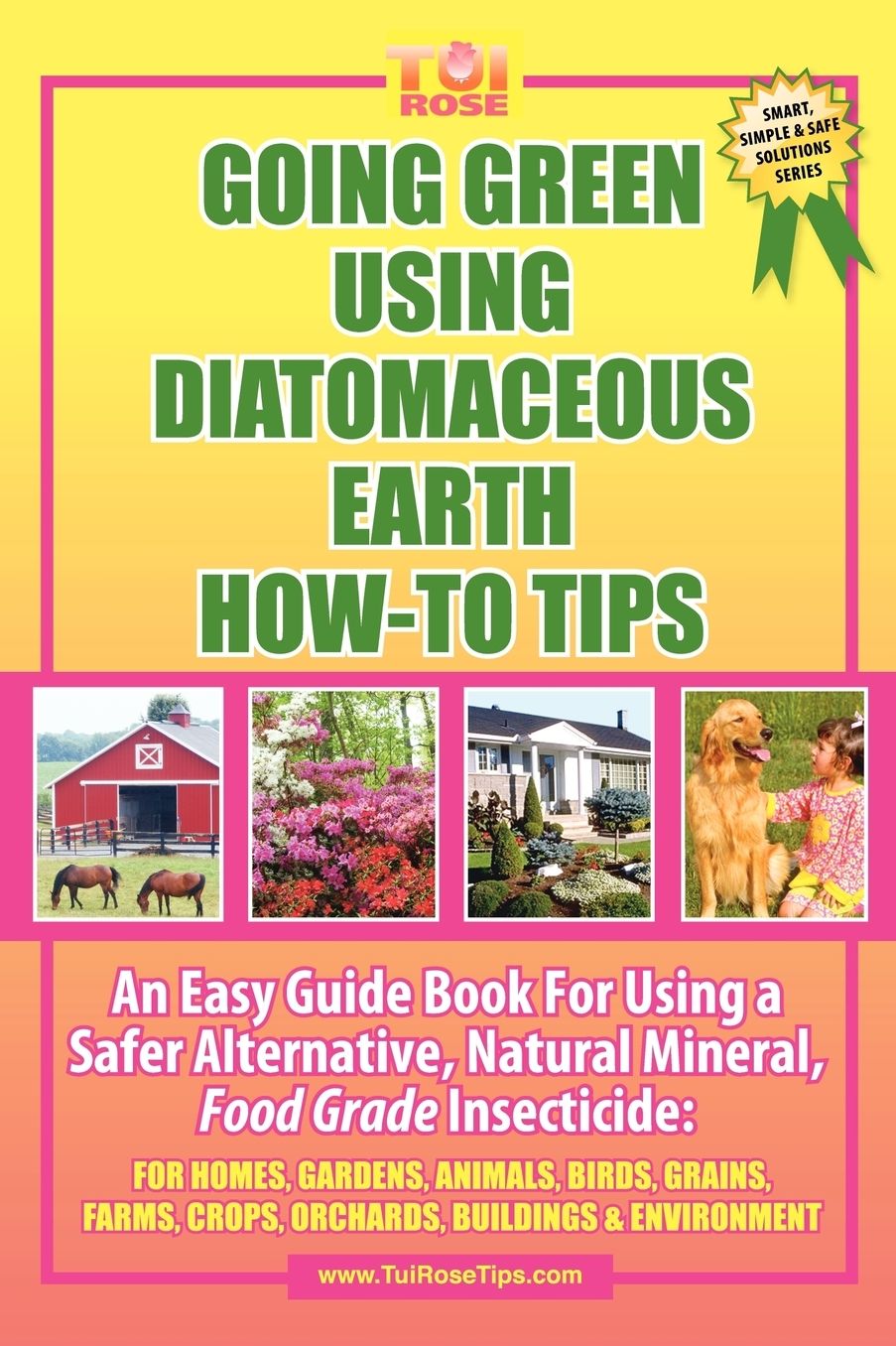 Going Green Using Diatomaceous Earth: How-To Tips: An Easy Guide Book Using a Safer Alternative, Natural Mineral Insecticide: For Homes, Gardens, Anim