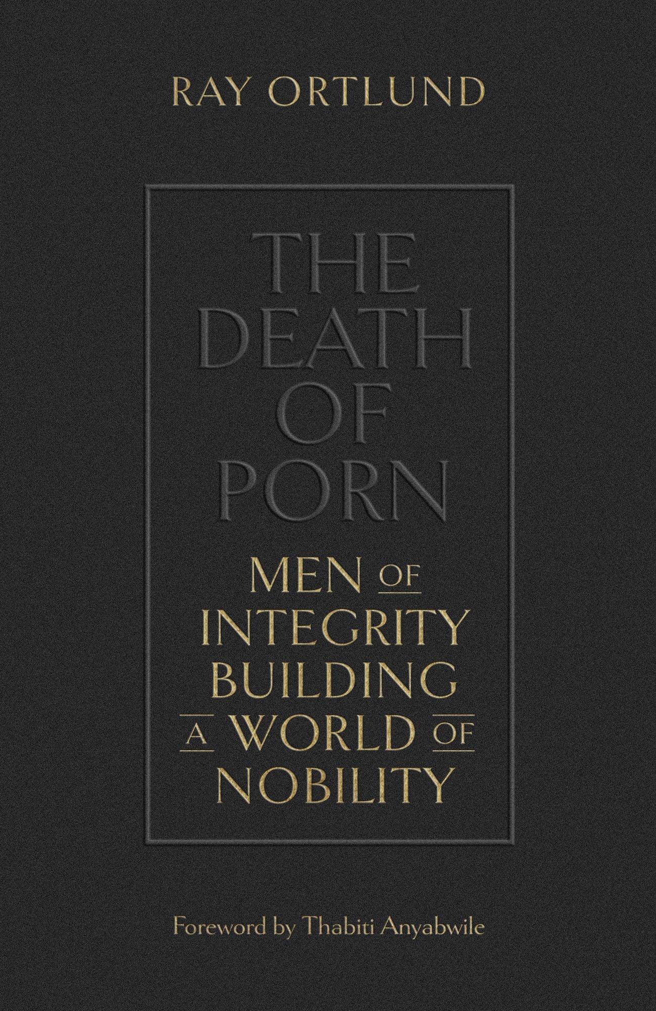 The Death of Porn: Men of Integrity Building a World of Nobility