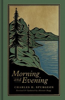 Morning and Evening: A New Edition of the Classic Devotional Based on The Holy Bible, English Standard Version
