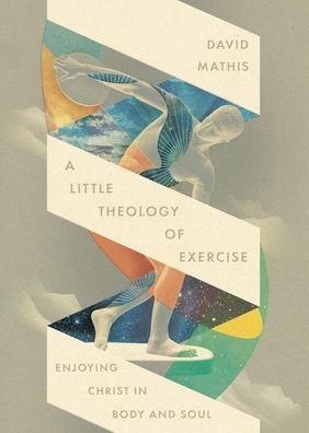A Little Theology of Exercise: Enjoying Christ in Body and Soul