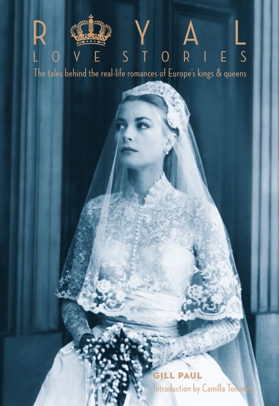 Royal Love Stories: The Tales behind the Real-Life Romances of Europe's Kings & Queens