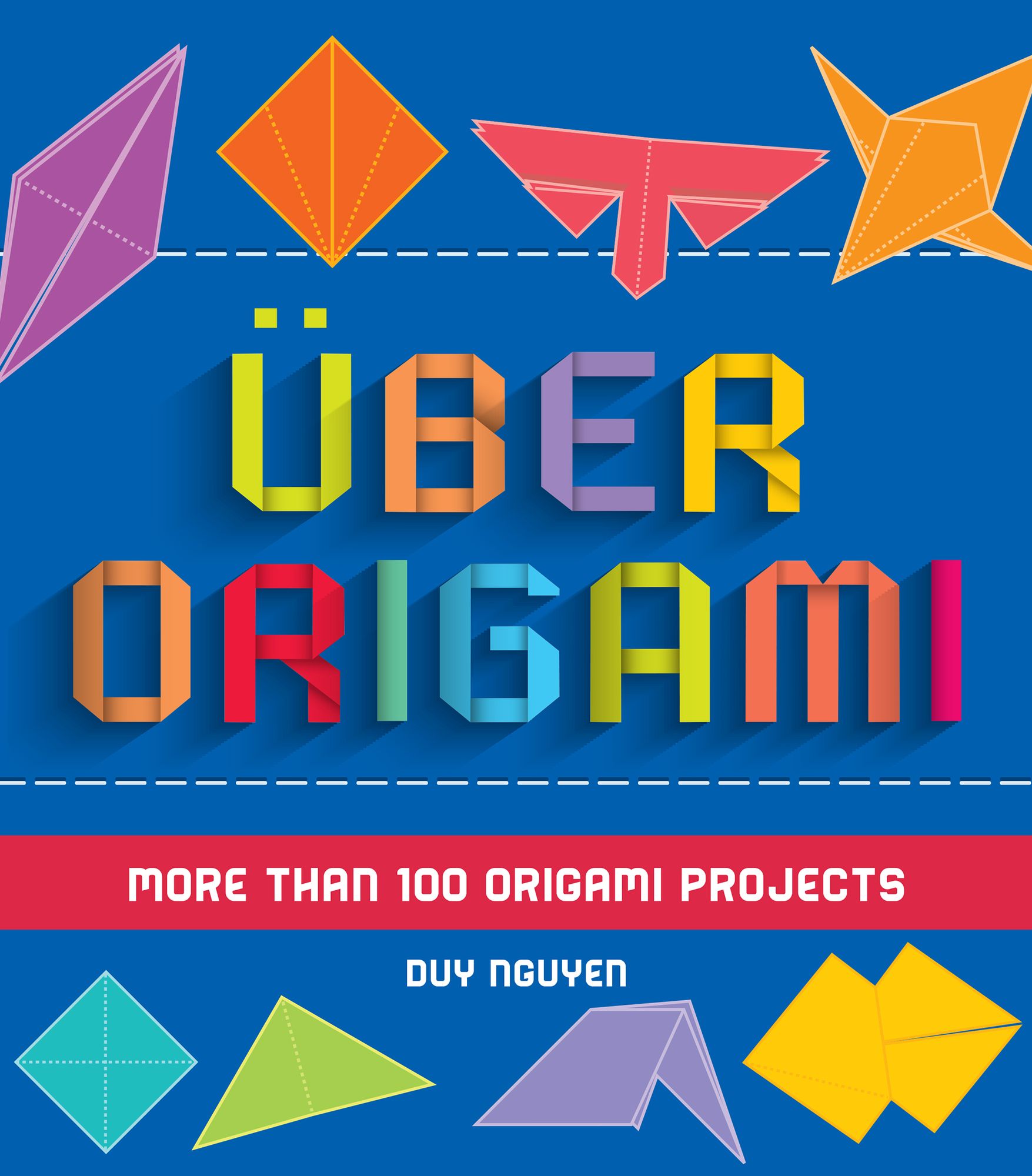 Uber Origami: More Than 100 Origami Projects