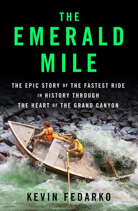 The Emerald Mile: The Epic Story of the Fastest Ride in History Through the Heart of the Grand Canyon