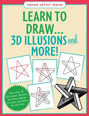 Learn to Draw 3D Illusions and More!: Draw over 35 3D shapes, illusions, and other objects. It's easy! Just follow the red lines.