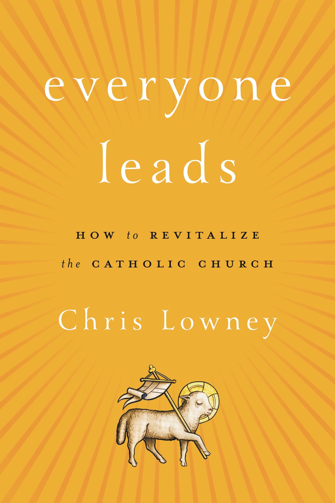Everyone Leads: How to Revitalize the Catholic Church