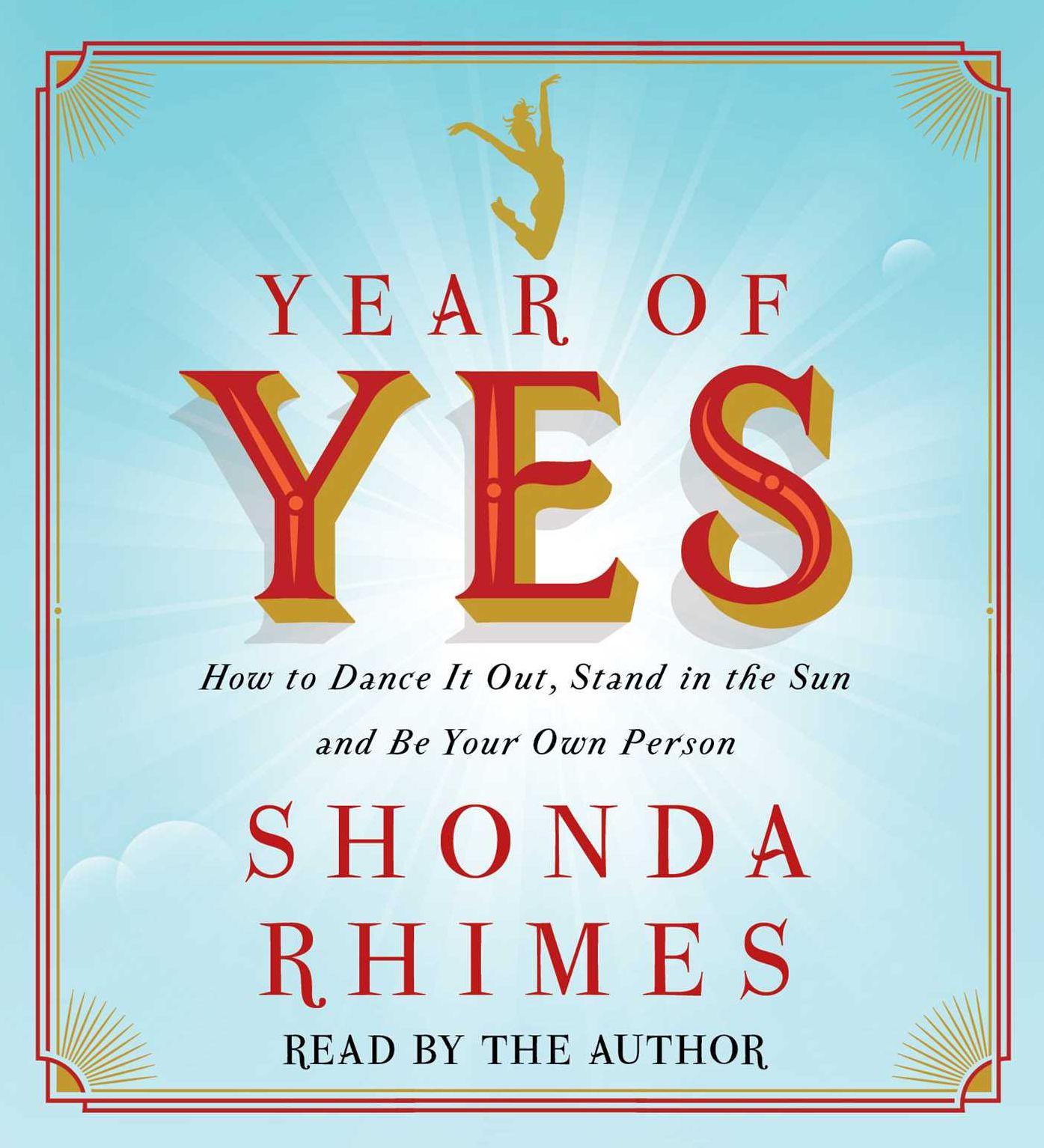 Year of Yes: How to Dance It Out, Stand In the Sun and Be Your Own Person