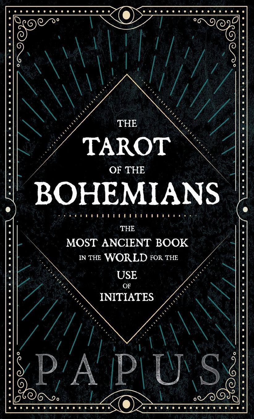 The Tarot of the Bohemians - The Most Ancient Book in the World for the Use of Initiates