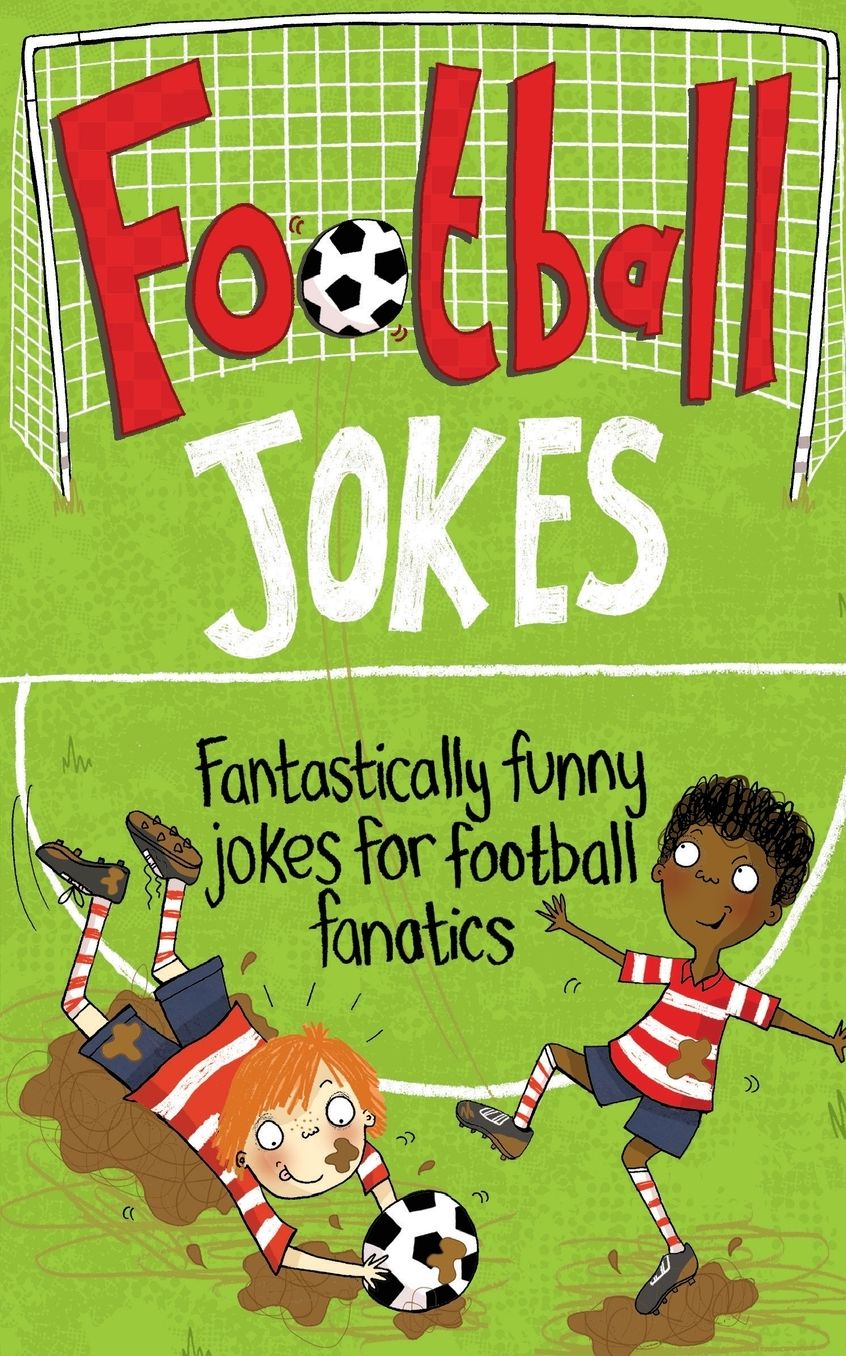 Football Jokes: Fantastically Funny Jokes for Football Fanatics