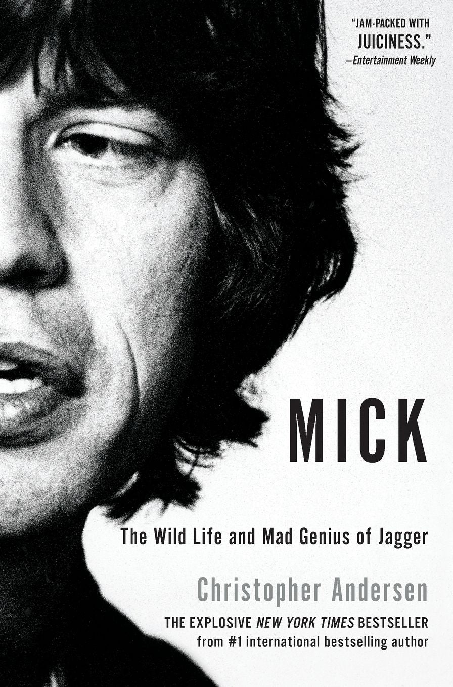 Mick: The Wild Life and Mad Genius of Jagger