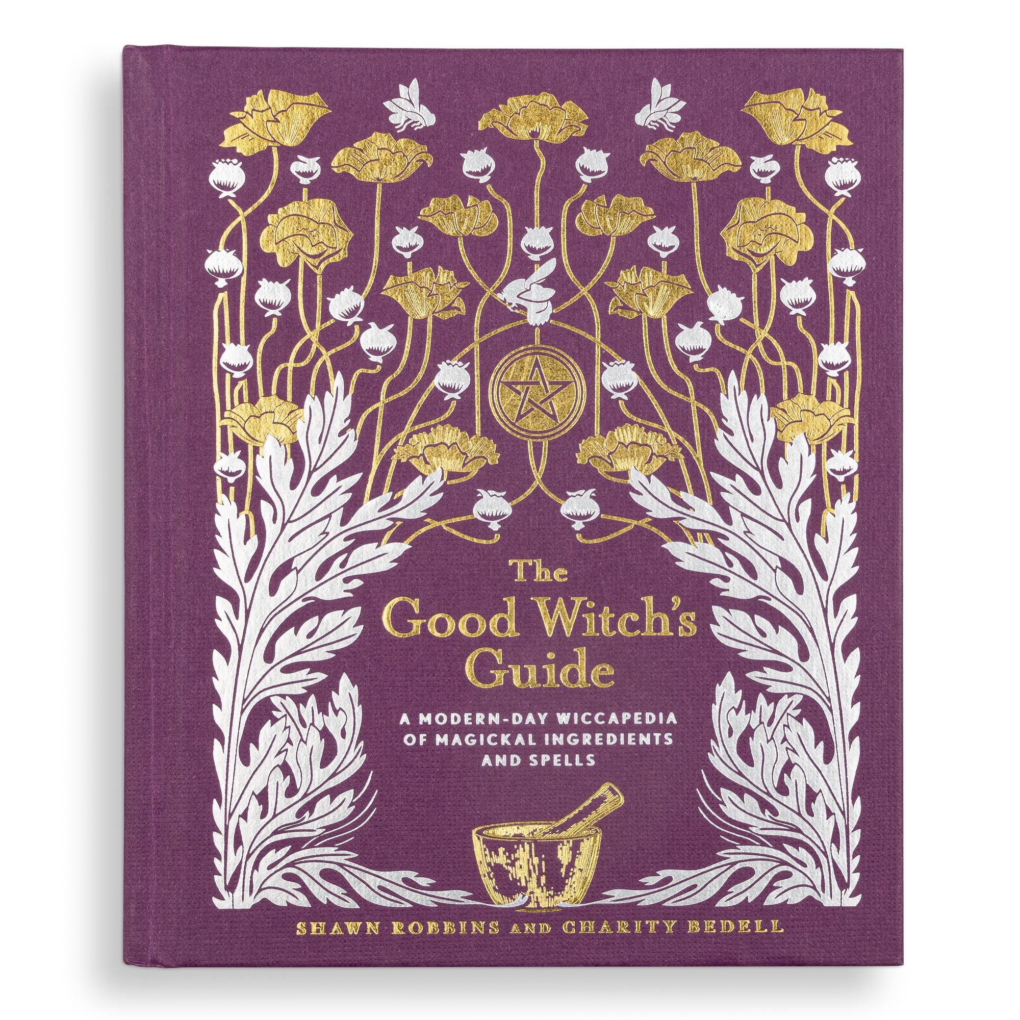 The Good Witch's Guide: A Modern-Day Wiccapedia of Magickal Ingredients and Spells