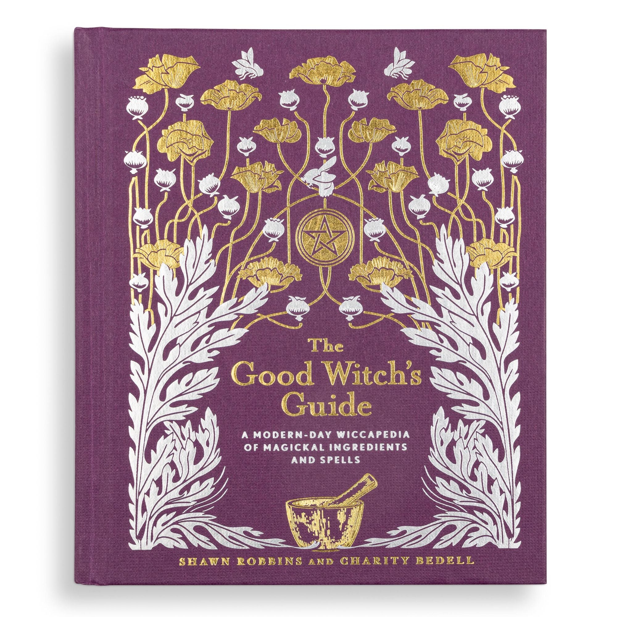 The Good Witch's Guide: A Modern-Day Wiccapedia of Magickal Ingredients and Spells