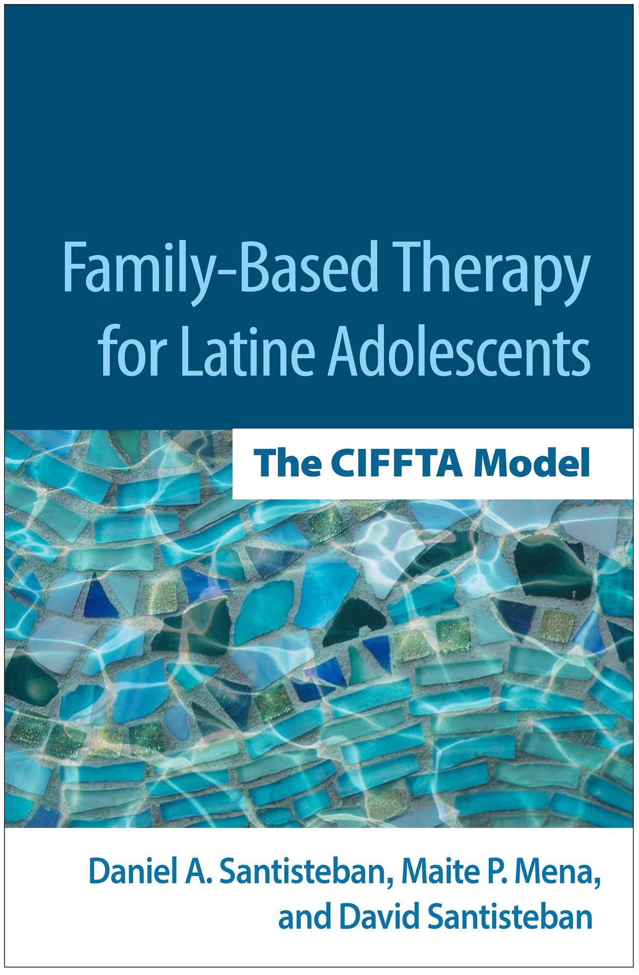 Family-Based Therapy for Latine Adolescents: The CIFFTA Model
