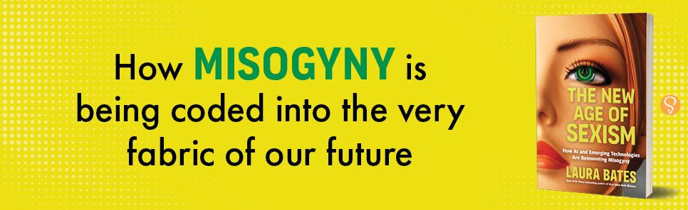 The New Age of Sexism: How AI and Emerging Technologies Are Reinventing Misogyny