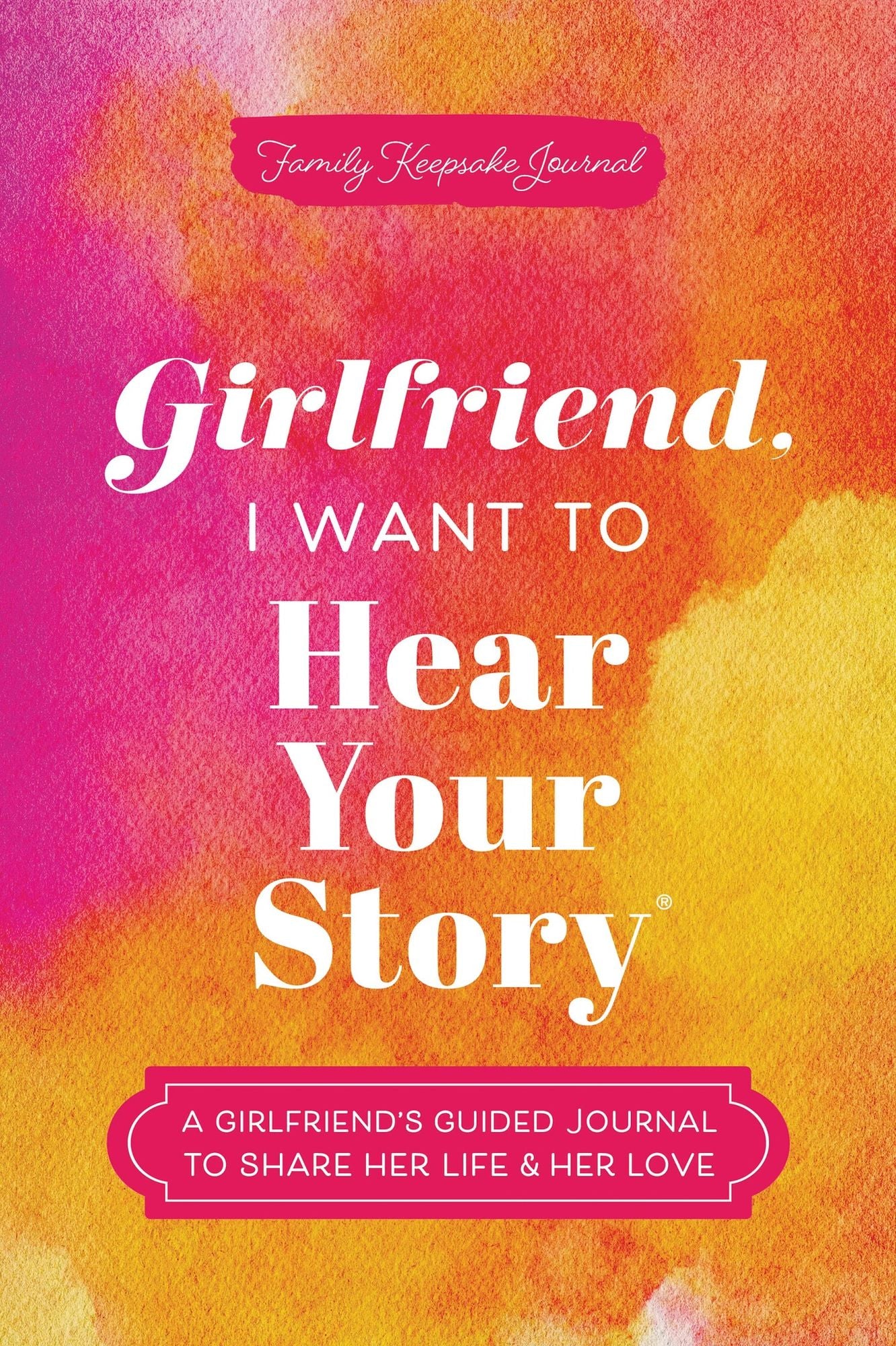 Girlfriend, I Want to Hear Your Story: A Girlfriend's Guided Journal to Share Her Life & Her Love