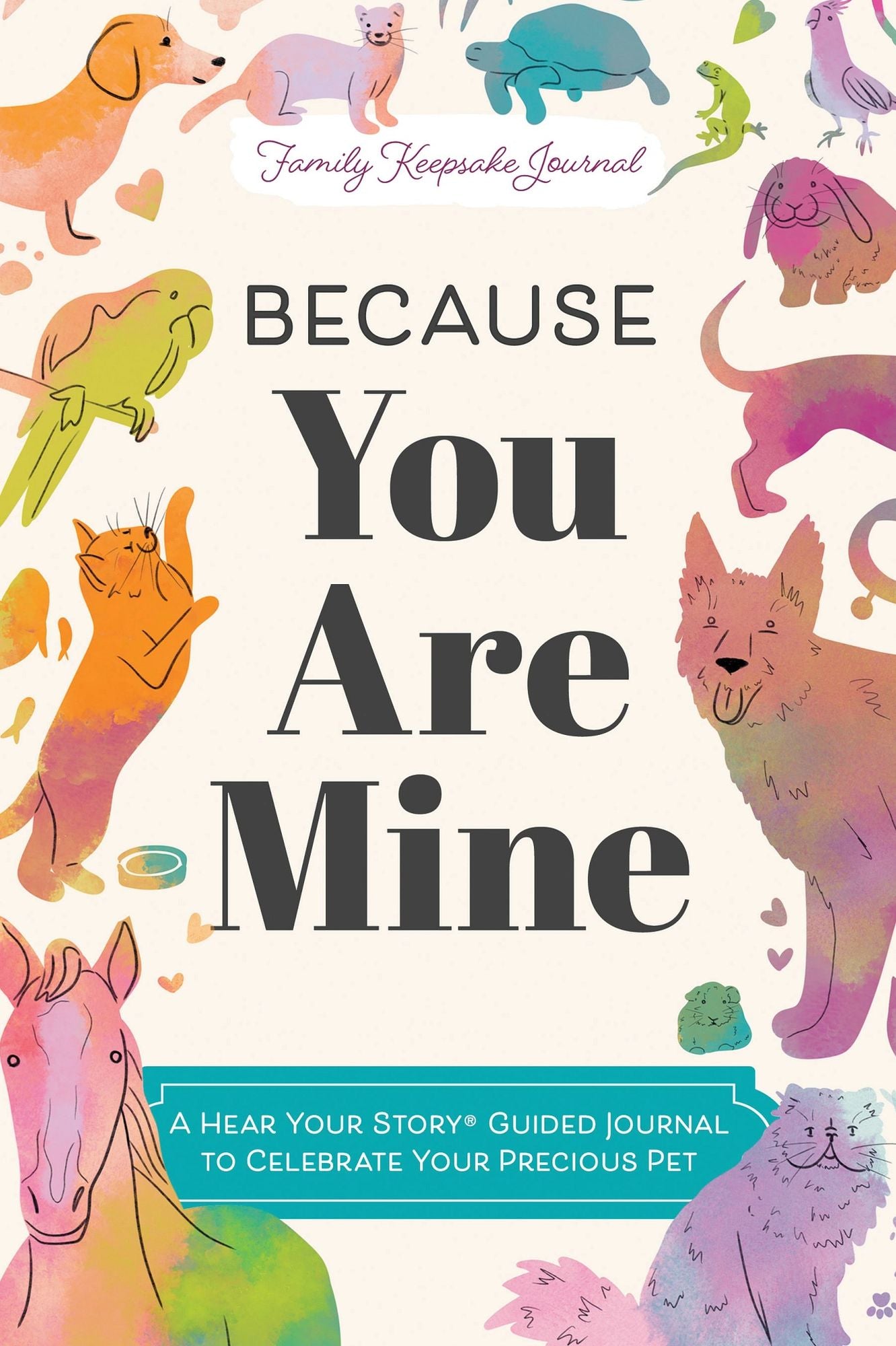 Because You Are Mine: A Hear Your Story(R) Guided Journal to Celebrate Your Precious Pet