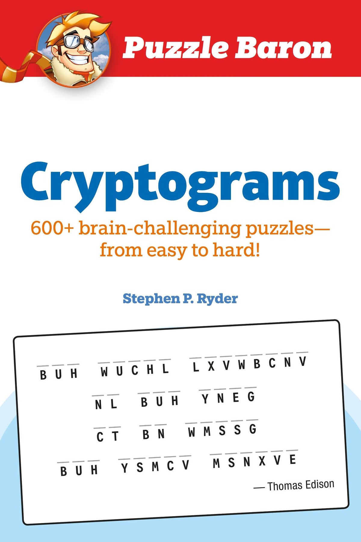 Puzzle Baron Cryptograms: 100 Brain-Challenging Puzzles--From Easy to