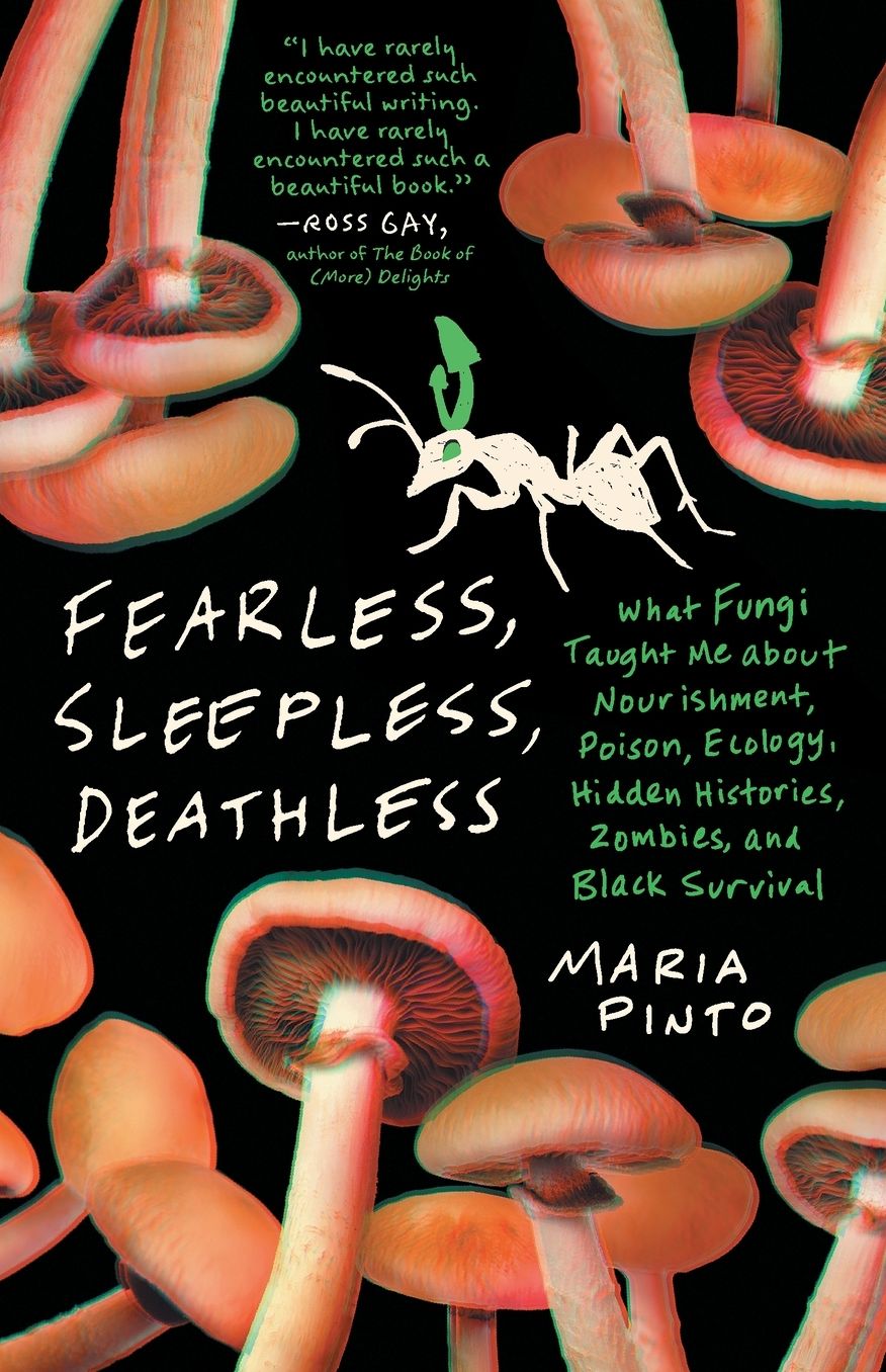 Fearless, Sleepless, Deathless: What Fungi Taught Me about Nourishment, Poison, Ecology, Hidden Histories, Zombies, and Black Survival
